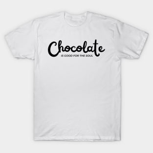 Chocolate Is Good For The Soul. Chocolate Lovers Delight. T-Shirt